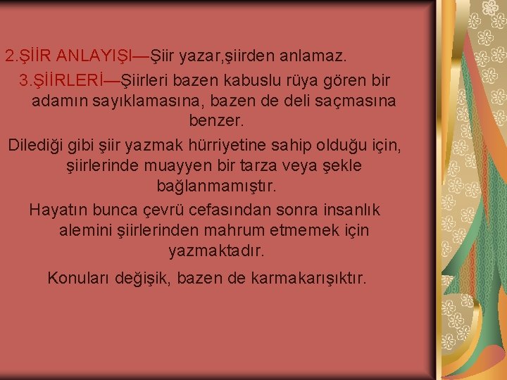 2. ŞİİR ANLAYIŞI—Şiir yazar, şiirden anlamaz. 3. ŞİİRLERİ—Şiirleri bazen kabuslu rüya gören bir adamın