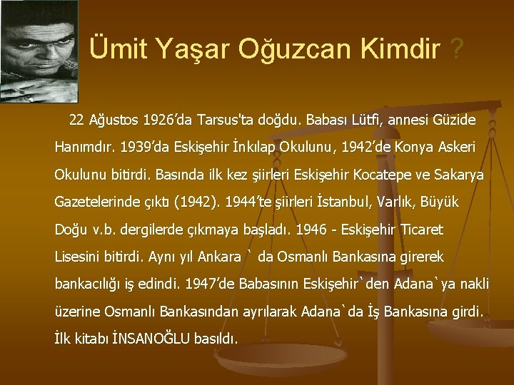  Ümit Yaşar Oğuzcan Kimdir ? 22 Ağustos 1926’da Tarsus'ta doğdu. Babası Lütfi, annesi