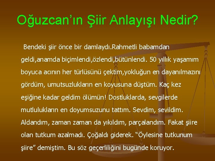 Oğuzcan’ın Şiir Anlayışı Nedir? Bendeki şiir önce bir damlaydı. Rahmetli babamdan geldi, anamda biçimlendi,