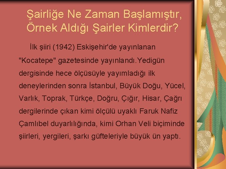 Şairliğe Ne Zaman Başlamıştır, Örnek Aldığı Şairler Kimlerdir? İlk şiiri (1942) Eskişehir'de yayınlanan "Kocatepe"