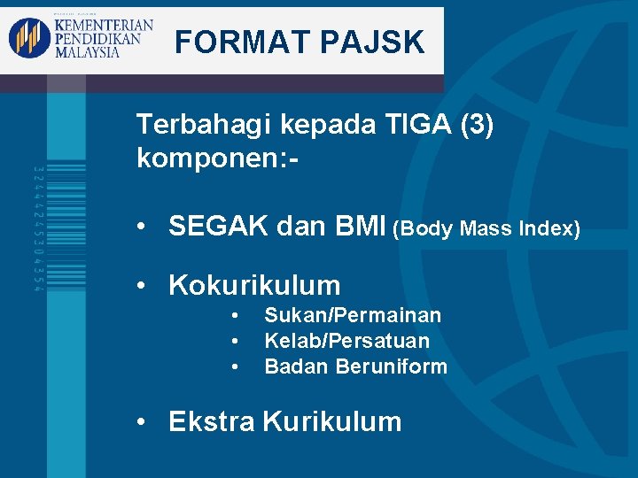 FORMAT PAJSK Terbahagi kepada TIGA (3) komponen: - • SEGAK dan BMI (Body Mass