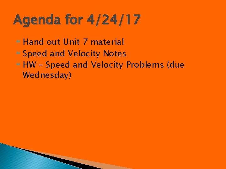 Agenda for 4/24/17 Hand out Unit 7 material Speed and Velocity Notes HW – Agenda for 4/24/17 Hand out Unit 7 material Speed and Velocity Notes HW –