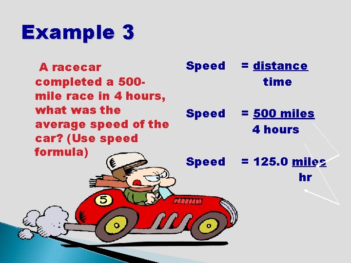 Example 3 A racecar completed a 500 mile race in 4 hours, what was Example 3 A racecar completed a 500 mile race in 4 hours, what was