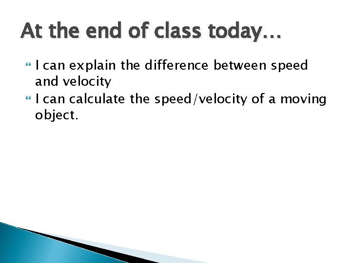 At the end of class today… I can explain the difference between speed and At the end of class today… I can explain the difference between speed and