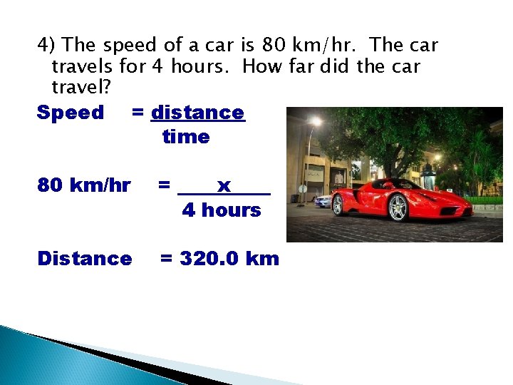 4) The speed of a car is 80 km/hr. The car travels for 4 4) The speed of a car is 80 km/hr. The car travels for 4