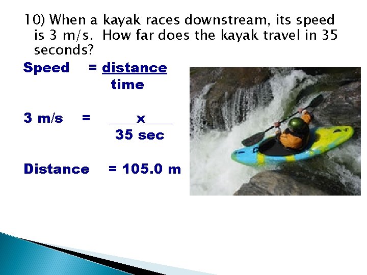 10) When a kayak races downstream, its speed is 3 m/s. How far does 10) When a kayak races downstream, its speed is 3 m/s. How far does