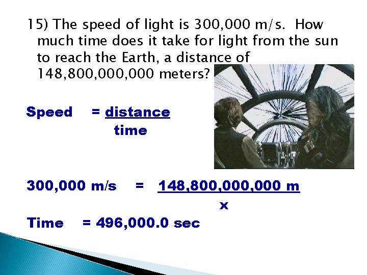 15) The speed of light is 300, 000 m/s. How much time does it 15) The speed of light is 300, 000 m/s. How much time does it
