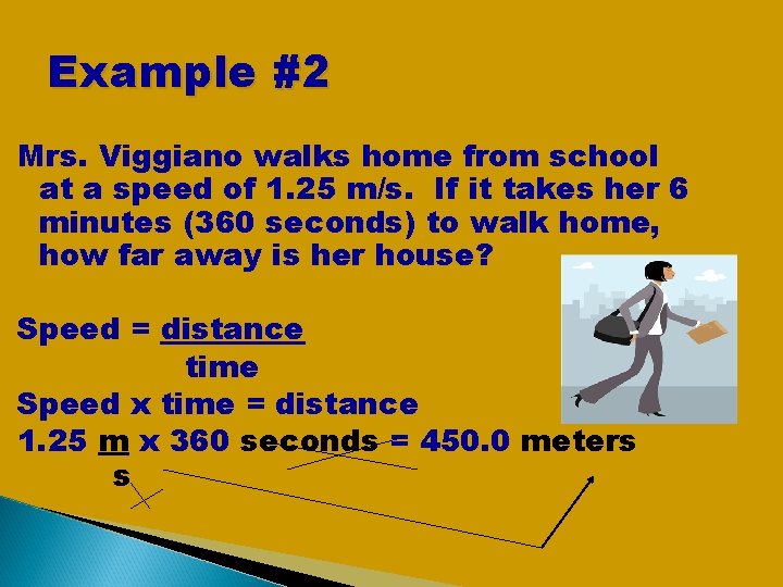 Example #2 Mrs. Viggiano walks home from school at a speed of 1. 25 Example #2 Mrs. Viggiano walks home from school at a speed of 1. 25
