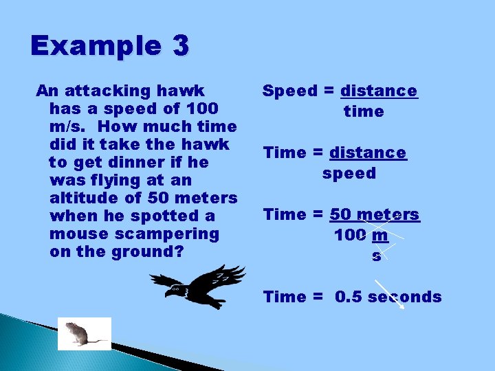 Example 3 An attacking hawk has a speed of 100 m/s. How much time Example 3 An attacking hawk has a speed of 100 m/s. How much time