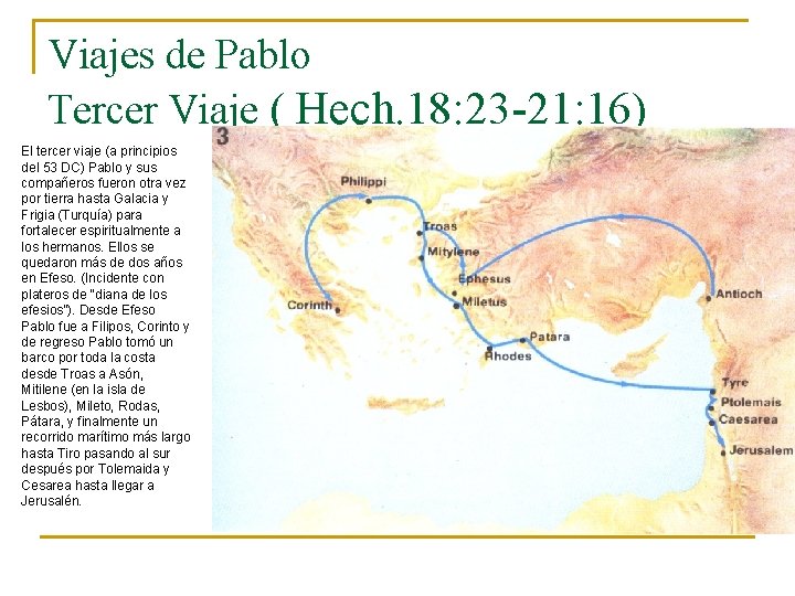 Viajes de Pablo Tercer Viaje ( Hech. 18: 23 -21: 16) El tercer viaje