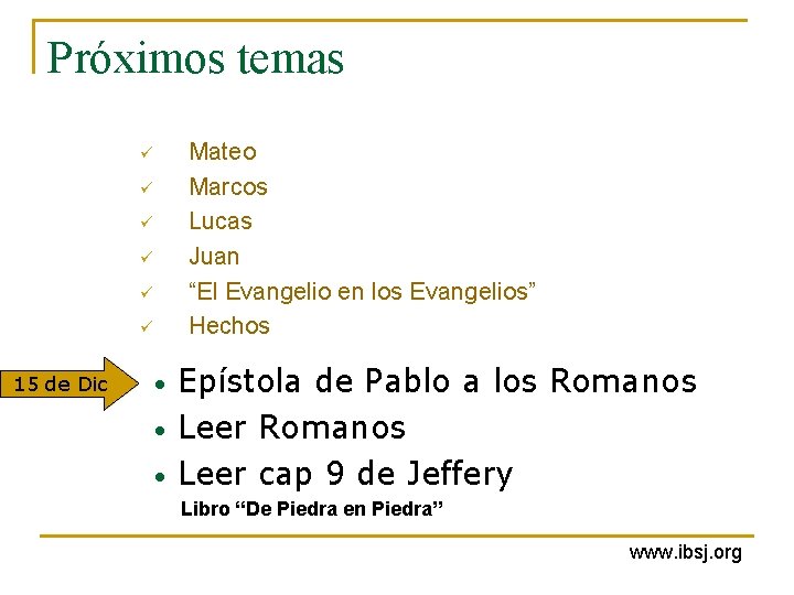 Próximos temas Mateo Marcos Lucas Juan “El Evangelio en los Evangelios” Hechos ü ü