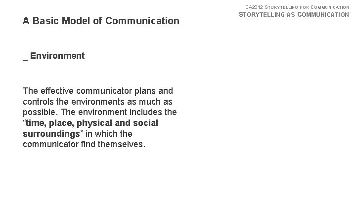 CA 2012 STORYTELLING FOR COMMUNICATION A Basic Model of Communication _ Environment The effective