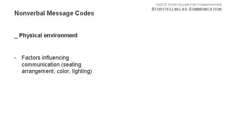 CA 2012 STORYTELLING FOR COMMUNICATION Nonverbal Message Codes _ Physical environment - Factors influencing