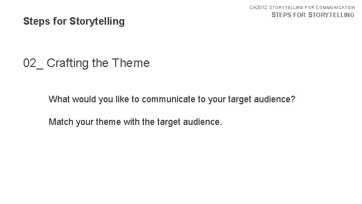 CA 2012 STORYTELLING FOR COMMUNICATION Steps for Storytelling STEPS FOR STORYTELLING 02_ Crafting the