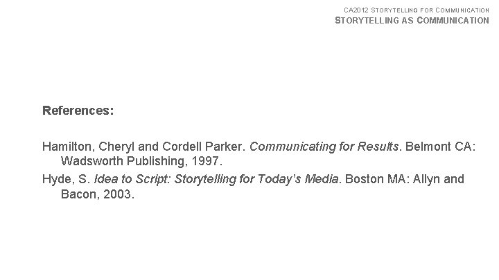 CA 2012 STORYTELLING FOR COMMUNICATION STORYTELLING AS COMMUNICATION References: Hamilton, Cheryl and Cordell Parker.