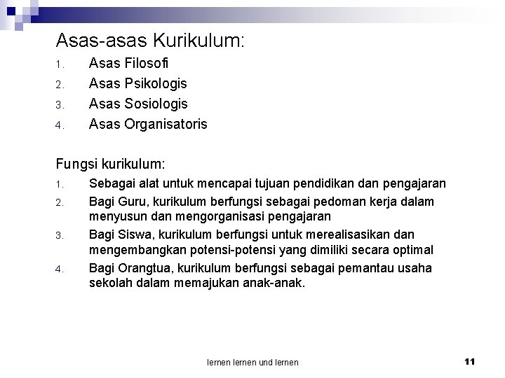 Asas-asas Kurikulum: 1. 2. 3. 4. Asas Filosofi Asas Psikologis Asas Sosiologis Asas Organisatoris