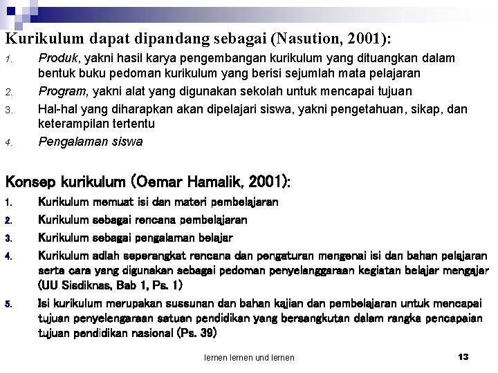 Kurikulum dapat dipandang sebagai (Nasution, 2001): 1. 2. 3. 4. Produk, yakni hasil karya