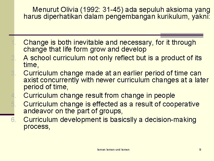Menurut Olivia (1992: 31 -45) ada sepuluh aksioma yang harus diperhatikan dalam pengembangan kurikulum,