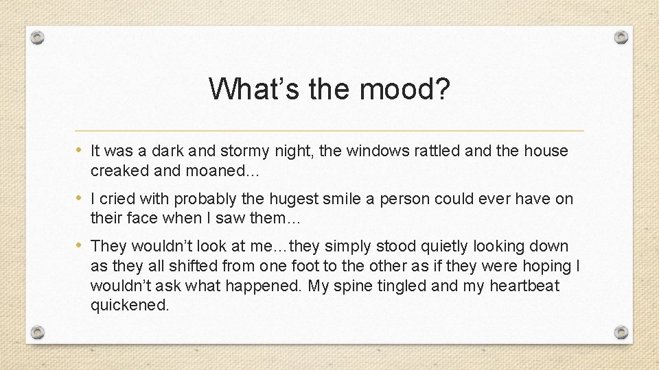 What’s the mood? • It was a dark and stormy night, the windows rattled What’s the mood? • It was a dark and stormy night, the windows rattled