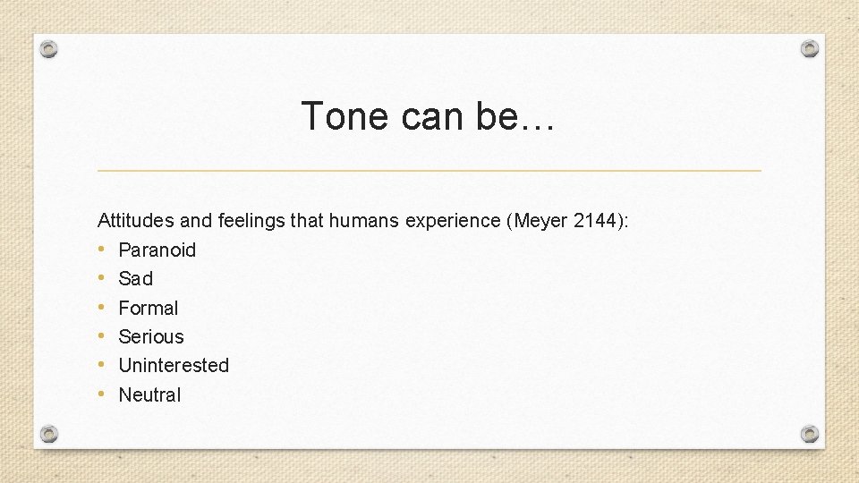 Tone can be… Attitudes and feelings that humans experience (Meyer 2144): • Paranoid • Tone can be… Attitudes and feelings that humans experience (Meyer 2144): • Paranoid •