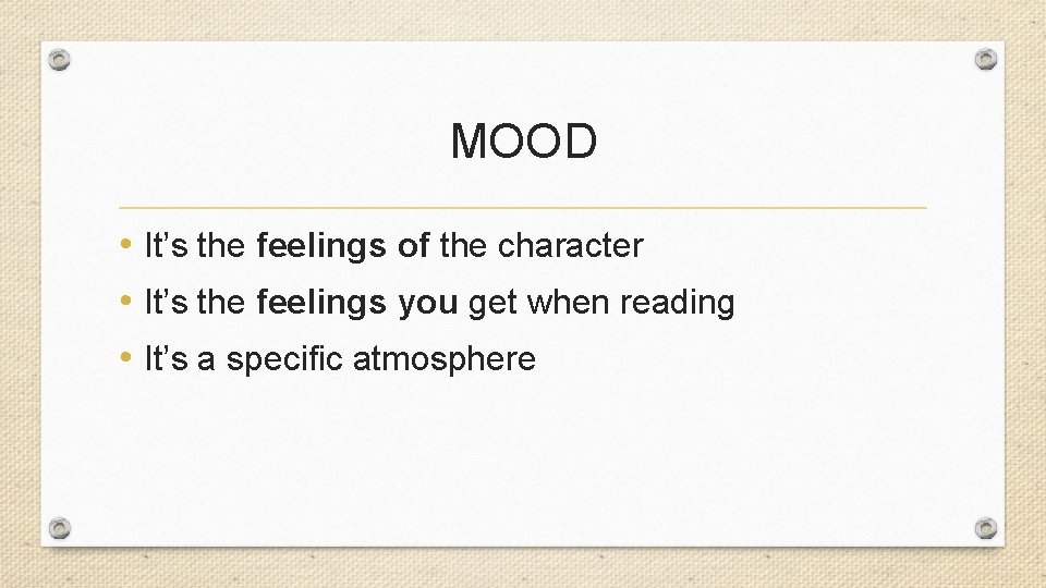 MOOD • It’s the feelings of the character • It’s the feelings you get MOOD • It’s the feelings of the character • It’s the feelings you get