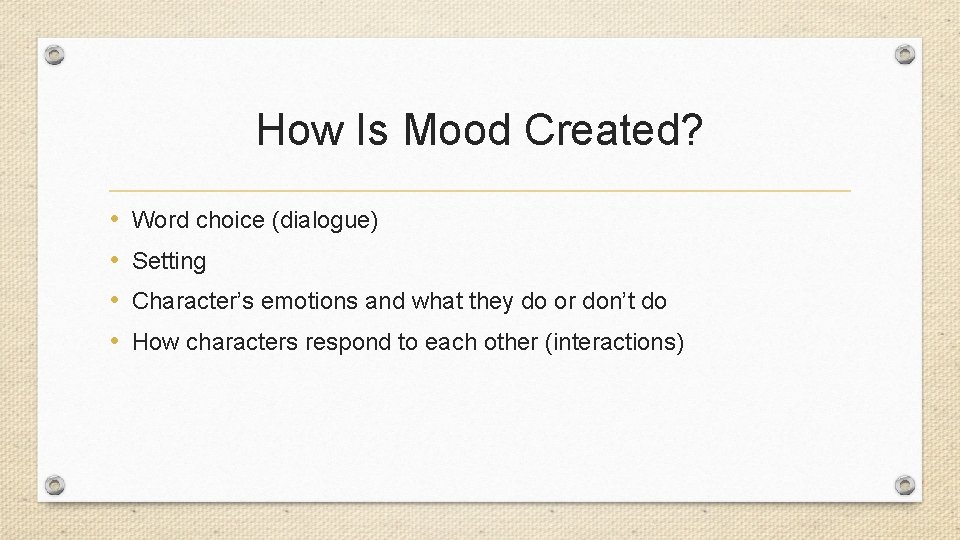 How Is Mood Created? • • Word choice (dialogue) Setting Character’s emotions and what How Is Mood Created? • • Word choice (dialogue) Setting Character’s emotions and what