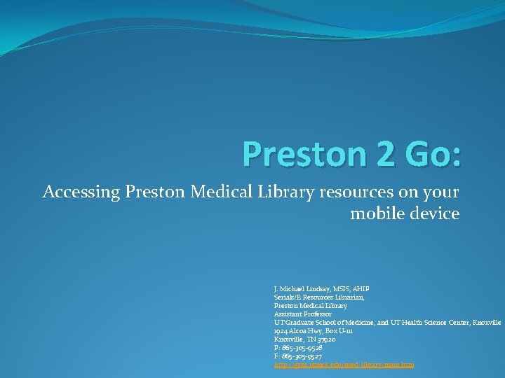 Preston 2 Go: Accessing Preston Medical Library resources on your mobile device J. Michael