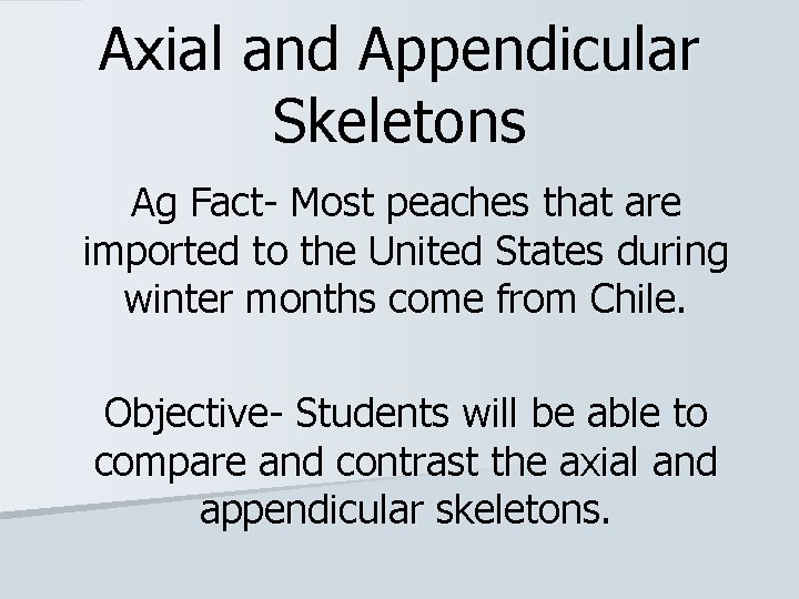 Axial and Appendicular Skeletons Ag Fact- Most peaches that are imported to the United