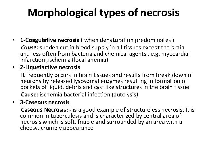 Morphological types of necrosis • 1 -Coagulative necrosis: ( when denaturation predominates ) Cause: