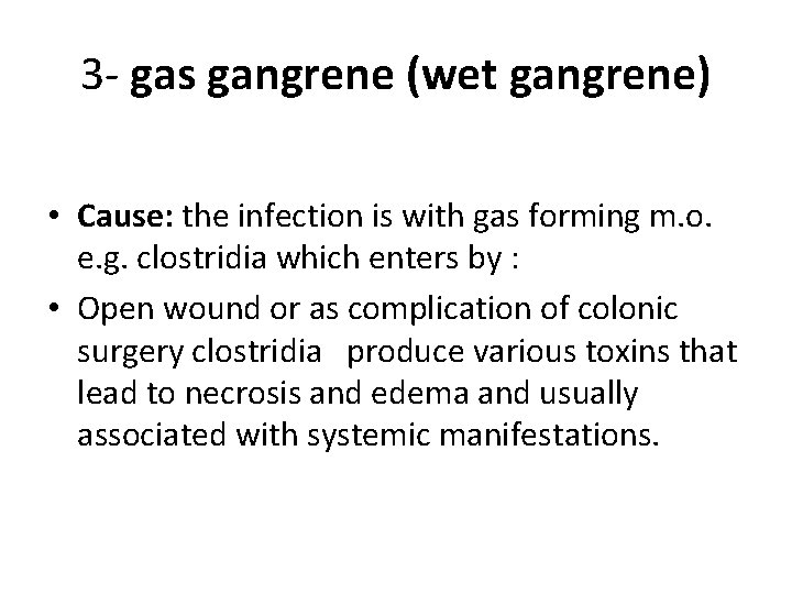 3 - gas gangrene (wet gangrene) • Cause: the infection is with gas forming
