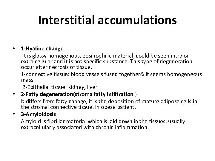 Interstitial accumulations • 1 -Hyaline change It is glassy homogenous, eosinophilic material, could be