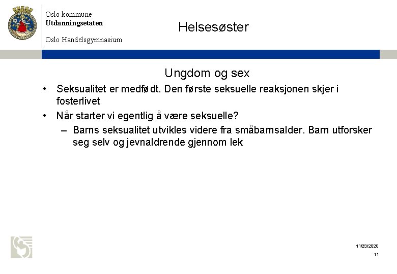 Oslo kommune Utdanningsetaten Helsesøster Oslo Handelsgymnasium Ungdom og sex • Seksualitet er medfødt. Den