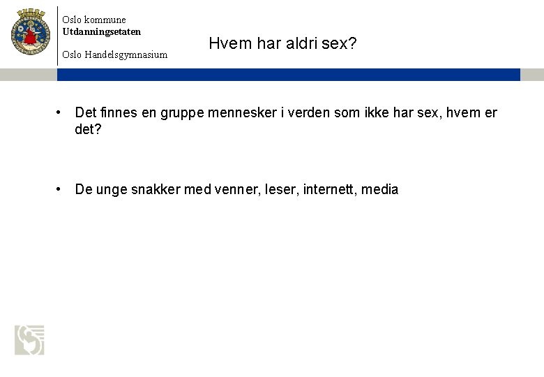 Oslo kommune Utdanningsetaten Oslo Handelsgymnasium Hvem har aldri sex? • Det finnes en gruppe