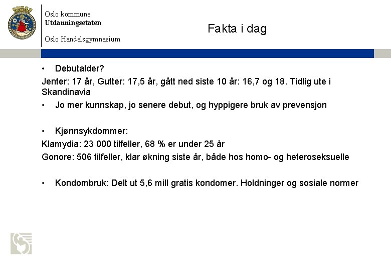 Oslo kommune Utdanningsetaten Oslo Handelsgymnasium Fakta i dag • Debutalder? Jenter: 17 år, Gutter: