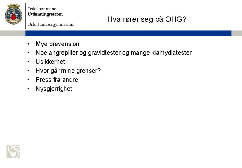 Oslo kommune Utdanningsetaten Oslo Handelsgymnasium • • • Hva rører seg på OHG? Mye