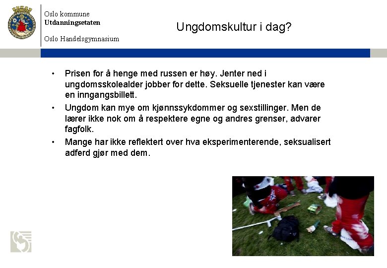 Oslo kommune Utdanningsetaten Ungdomskultur i dag? Oslo Handelsgymnasium • • • Prisen for å