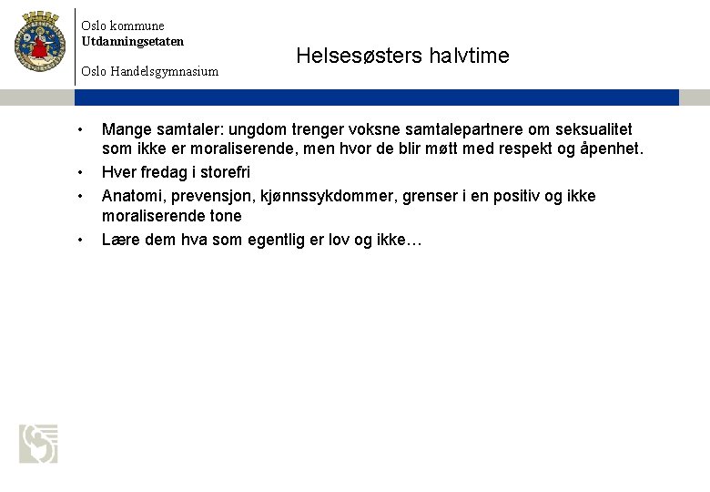 Oslo kommune Utdanningsetaten Oslo Handelsgymnasium • • Helsesøsters halvtime Mange samtaler: ungdom trenger voksne