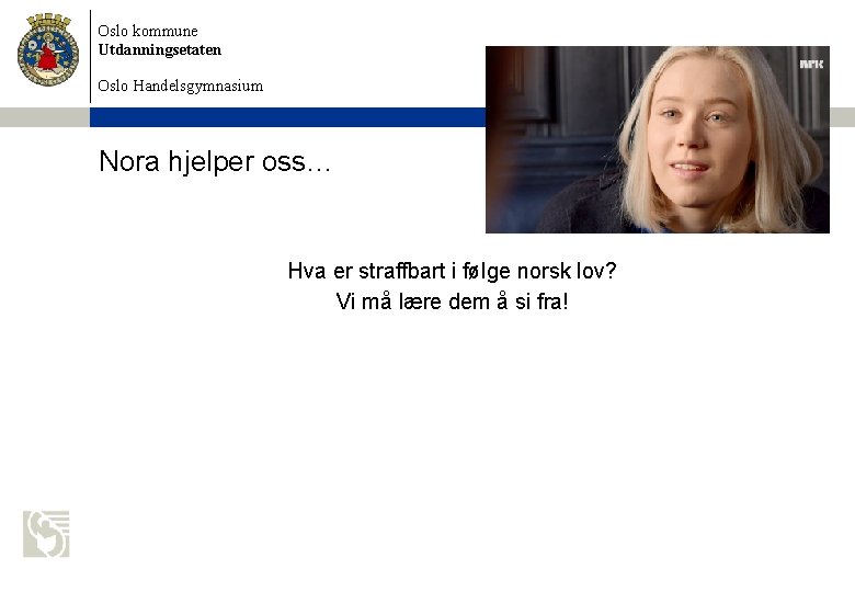 Oslo kommune Utdanningsetaten Oslo Handelsgymnasium Nora hjelper oss… Hva er straffbart i følge norsk