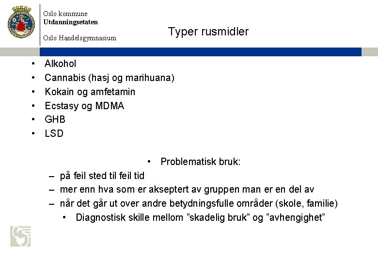 Oslo kommune Utdanningsetaten Oslo Handelsgymnasium • • • Typer rusmidler Alkohol Cannabis (hasj og