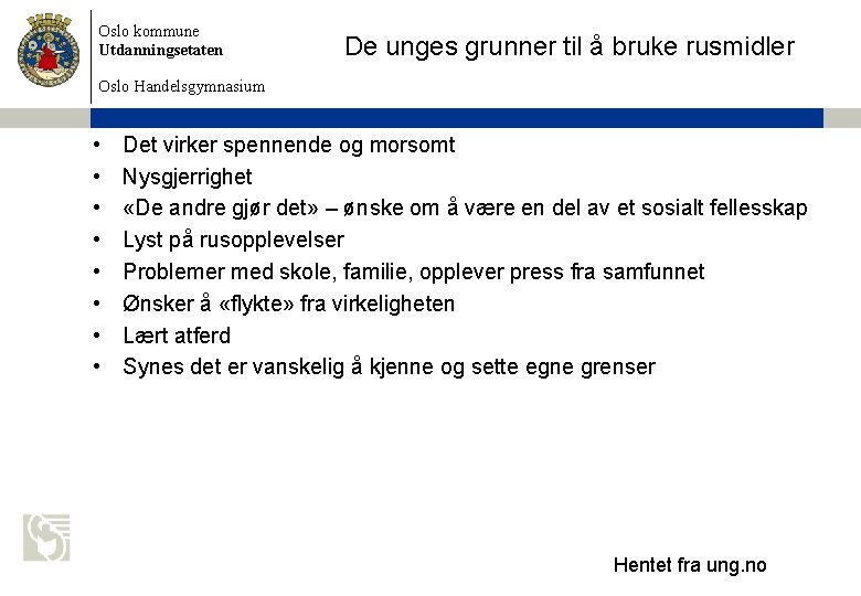 Oslo kommune Utdanningsetaten De unges grunner til å bruke rusmidler Oslo Handelsgymnasium • •