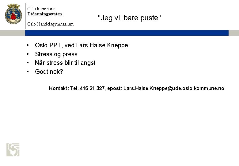 Oslo kommune Utdanningsetaten Oslo Handelsgymnasium • • "Jeg vil bare puste" Oslo PPT, ved
