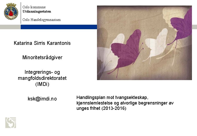 Oslo kommune Utdanningsetaten Oslo Handelsgymnasium Katarina Sirris Karantonis Minoritetsrådgiver Integrerings- og mangfoldsdirektoratet (IMDi) ksk@imdi.