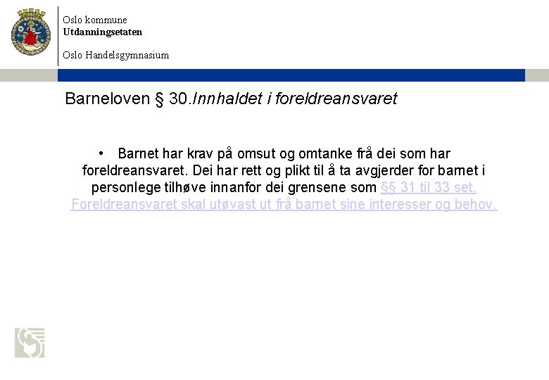 Oslo kommune Utdanningsetaten Oslo Handelsgymnasium Barneloven § 30. Innhaldet i foreldreansvaret • Barnet har