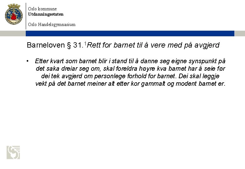 Oslo kommune Utdanningsetaten Oslo Handelsgymnasium Barneloven § 31. 1 Rett for barnet til å