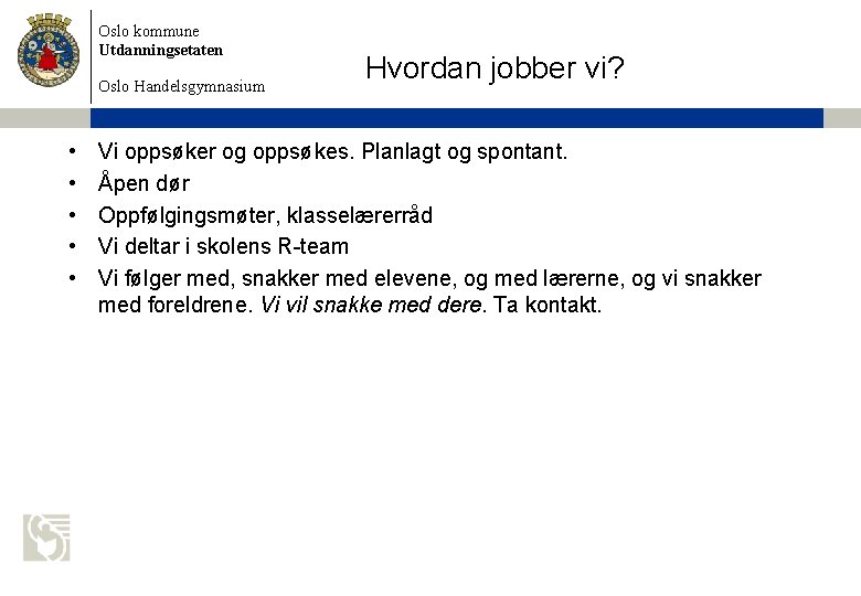 Oslo kommune Utdanningsetaten Oslo Handelsgymnasium • • • Hvordan jobber vi? Vi oppsøker og