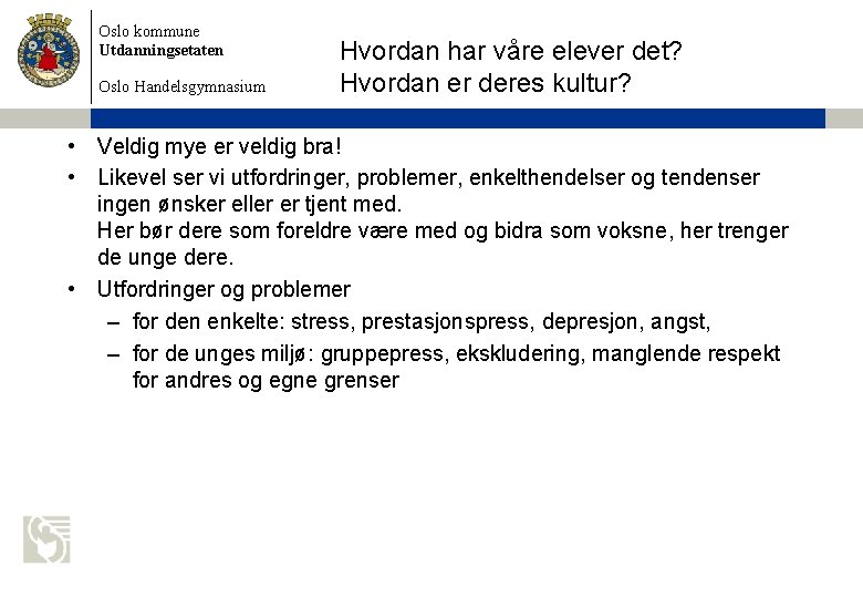 Oslo kommune Utdanningsetaten Oslo Handelsgymnasium Hvordan har våre elever det? Hvordan er deres kultur?