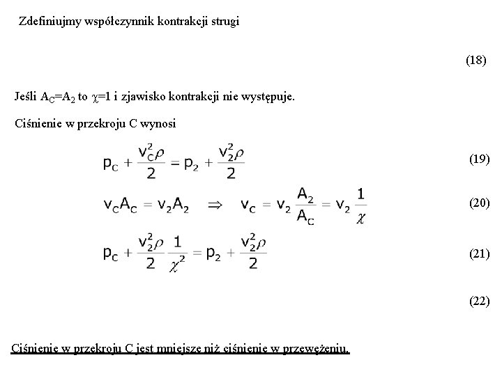 Zdefiniujmy współczynnik kontrakcji strugi (18) Jeśli AC=A 2 to =1 i zjawisko kontrakcji nie