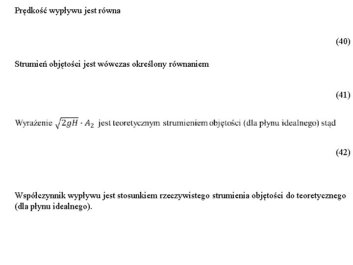 Prędkość wypływu jest równa (40) Strumień objętości jest wówczas określony równaniem (41) (42) Współczynnik