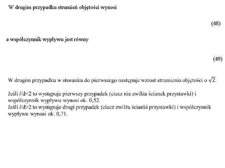 W drugim przypadku strumień objętości wynosi (48) a współczynnik wypływu jest równy (49) 