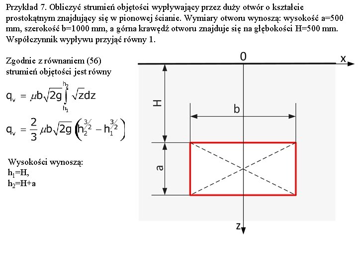 Przykład 7. Obliczyć strumień objętości wypływający przez duży otwór o kształcie prostokątnym znajdujący się